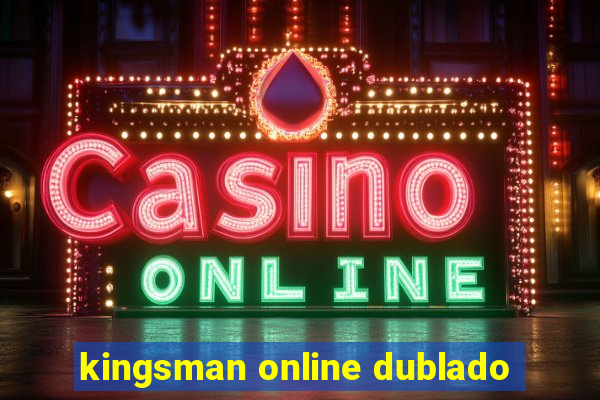 kingsman online dublado